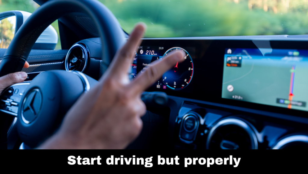 Start driving but properly