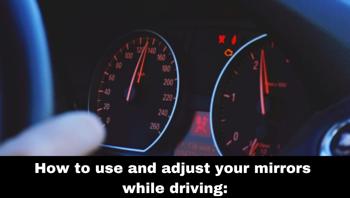 How to use and adjust your mirrors while driving: