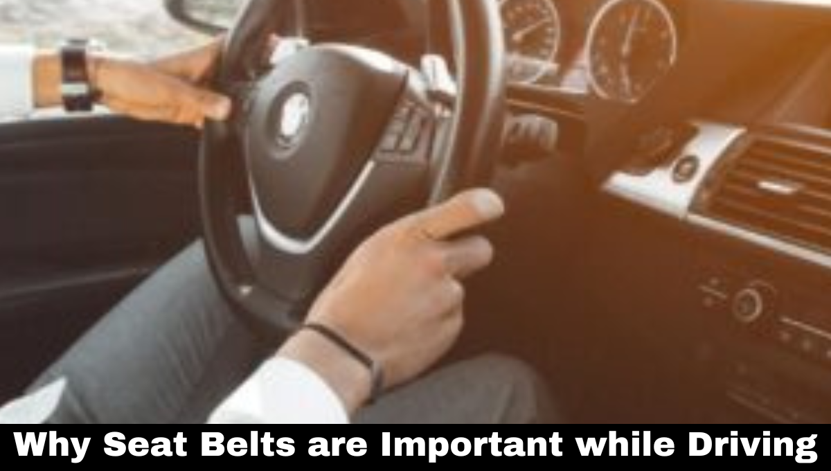 Why Seat Belts are Important while Driving
